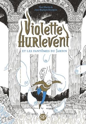 VIOLETTE HURLEVENT - VIOLETTE HURLEVENT ET LES FANTÔMES DU JARDIN ( | 9791040804420 | MARTIN, PAUL /  BOURGOIS , JEAN-BAPTISTE
