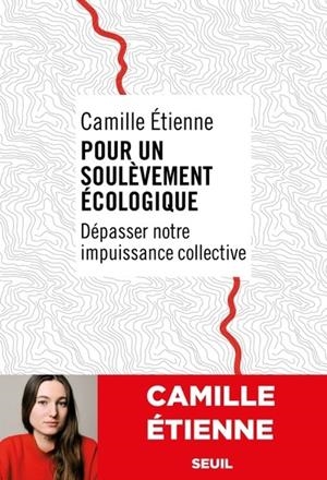 POUR UN SOULEVEMENT ECOLOGIQUE. DEPASSER NOTRE IMPUISSANCE COLLECTIVE | 9782021501872 | ETIENNE, CAMILLE