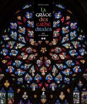 LA GRÂCE DES CATHÉDRALES - UNE ESTHÉTIQUE DU SACRÉ (EN ENTIER) | 9782809919622 | LOURS, MATHIEU