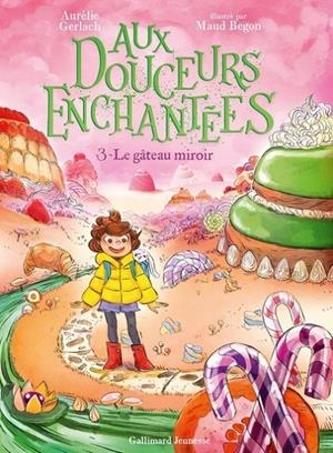 AUX DOUCEURS ENCHANTÉES - TOME 3 - LE GÂTEAU MIROIR  | 9782075197519 | GERLACH, AURELIE