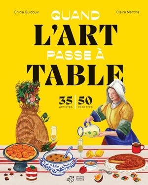 QUAND L'ART PASSE À TABLE  | 9791035206789 | CHLOÉ GUIDOUX / CLAIRE MARTHA