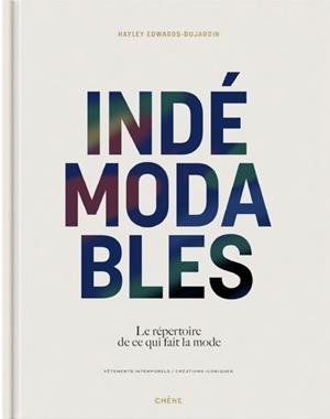 INDÉMODABLES - LE RÉPERTOIRE DE CE QUI FAIT LA MODE - VÊTEMENTS INTEMPORELS, CRÉATIONS ICONIQUES | 9782812321085 | EDWARDS-DUJARDIN , HAYLEY