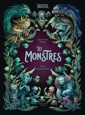 L'ENCYCLOPÉDIE DU MERVEILLEUX - TOME 4 - LES MONSTRES  | 9782226484574 | PEREZ, SEBASTIEN / STAN MANOUKIAN 
