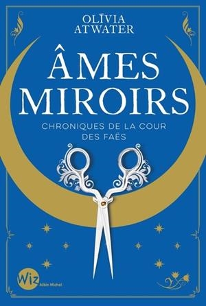 AMES MIROIRS - CHRONIQUES DE LA COUR DES FAËS - TOME 1  | 9782226479662 | ATWATER, OLIVIA