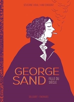 GEORGE SAND, FILLE DU SIÈCLE - BD | 9782413020127 | SEVERINE VIDAL /  KIM CONSIGNY