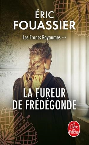 LES FRANCS ROYAUMES - TOME 2 - LA FUREUR DE FRÉDÉGONDE  | 9782253243861 | FOUASSIER, ERIC