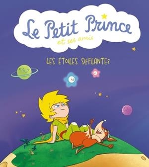 LE PETIT PRINCE ET SES AMIS : LES ÉTOILES SIFFLANTES  | 9791039121149 | COLLECTIF