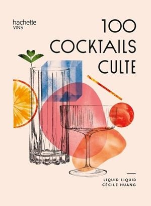 100 COCKTAILS CULTE  | 9782019467173 | LIQUID LIQUID