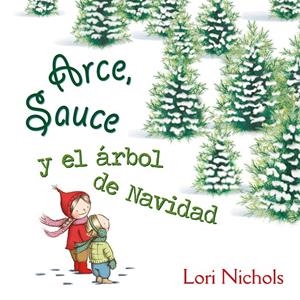 ARCE, SAUCE Y EL ÁRBOL DE NAVIDAD | 9788491451082 | NICHOLS, LORI