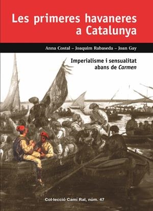 LES PRIMERES HAVANERES A CATALUNYA . IMPERIALISME I SENSUALITAT ABANS DE CARMEN  | 9788423208968 | ANNA COSTAL ,JOAQUIM RABASEDA, JOAN GAY