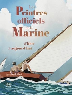 LES PEINTRES OFFICIELS DE LA MARINE D HIER À AUJOURD HUI  | 9782368334546 | COLLECTIF