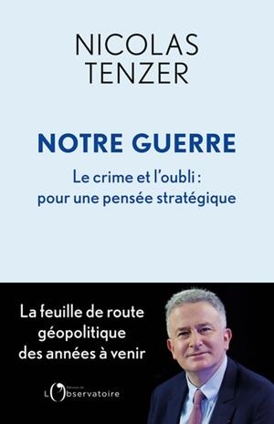 NOTRE GUERRE.  LE CRIME ET L'OUBLI : POUR UNE PENSÉE STRATÉGIQUE | 9791032930311 | TENZER, NICOLAS