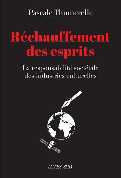 RÉCHAUFFEMENT DES ESPRITS. LA RESPONSABILITÉ SOCIÉTALE DES INDUSTRIES CULTURELLES | 9782330183653 | THUMERELLE, PASCALE