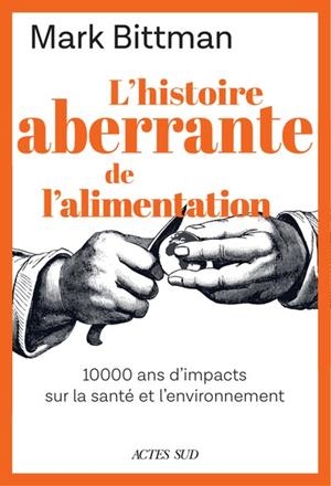 L'HISTOIRE ABERRANTE DE L'ALIMENTATION | 9782330185565 | BITTMAN, MARK