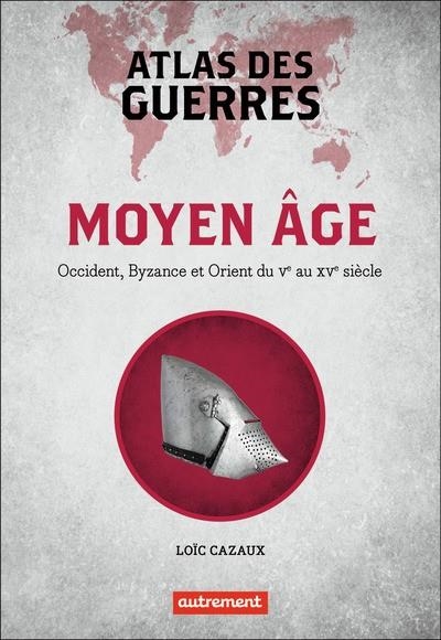 ATLAS DES GUERRES AU MOYEN ÂGE | 9782746754133 | CAZAUX, LOÏC