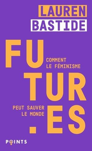 FUTUR.ES . COMMENT LE FÉMINISME PEUT SAUVER LE MONDE | 9791041411504 | BASTIDE, LAUREN