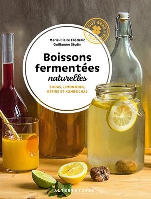 BOISSONS FERMENTÉES NATURELLES . SODAS, LIMONADES, KÉFIRS ET KOMBUCHAS | 9782072932465 | GUILLAUME STUTIN / MARIE-CLAIRE FREDERIC