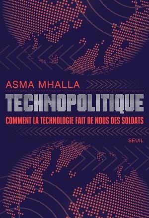 TECHNOPOLITIQUE. COMMENT LA TECHNOLOGIE FAIT DE NOUS DES SOLDATS | 9782021548549 | MHALLA, ASMA