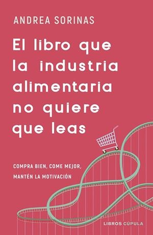 EL LIBRO QUE LA INDUSTRIA ALIMENTARIA NO QUIERE QUE LEAS | 9788448040741 | SORINAS, ANDREA