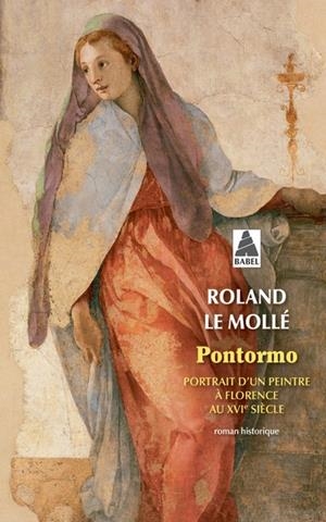 PONTORMO. PORTRAIT D'UN PEINTRE À FLORENCE AU XVIE SIÈCLE | 9782330189631 | ROLAND LE MOLLE