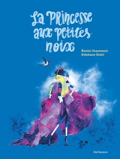 LA PRINCESSE AUX PETITES NOIX | 9782377319725 | CHAZERAND, EMILIE / KIEHL, STEPHANE