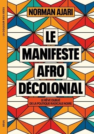 LE MANIFESTE AFRO-DÉCOLONIAL. LE RÊVE OUBLIÉ DE LA POLITIQUE RADICALE NOIRE | 9782021547139 | AJARI, NORMAN