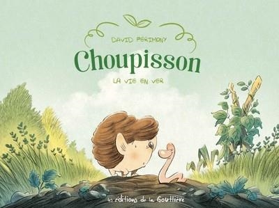 CHOUPISSON - TOME 1 - LA VIE EN VER  | 9782357961043 | PÉRIMONY, DAVID