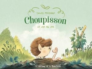 CHOUPISSON - TOME 1 - LA VIE EN VER  | 9782357961043 | PÉRIMONY, DAVID