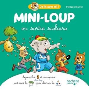 JE LIS AVEC TOI ! - MINI-LOUP EN SORTIE SCOLAIRE  | 9782017167389 | MATTER, PHILIPPE