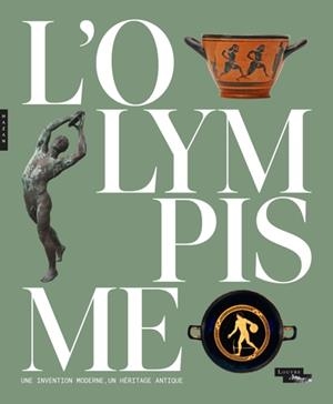 L'OLYMPISME, UNE INVENTION MODERNE, UN HÉRITAGE ANTIQUE (CATALOGUE OFFICIEL D'EXPOSITION)  | 9782754113830 | COLLECTIF