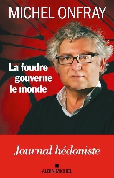 LA FOUDRE GOUVERNE LE MONDE . JOURNAL HÉDONISTE | 9782226490094 | ONFRAY, MICHEL