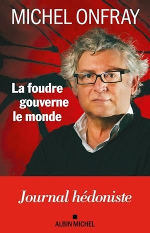 LA FOUDRE GOUVERNE LE MONDE . JOURNAL HÉDONISTE | 9782226490094 | ONFRAY, MICHEL