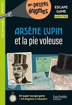 ESCAPE GAME ADULTES ARSÈNE LUPIN ET LA PIE VOLEUSE  | 9782017222460 | COLLECTIF