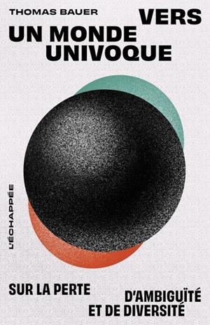 VERS UN MONDE UNIVOQUE. SUR LA PERTE D’AMBIGUÏTÉ ET DE DIVERSITÉ | 9782373091304 | BAUER, THOMAS