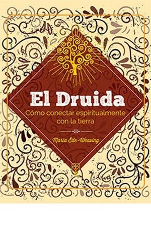 EL DRUIDA. CÓMO CONECTAR ESPIRITUALMENTE CON LA TIERRA | 9788419282965 | EDE WEAVING, MARIA