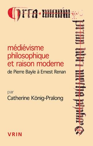 MÉDIÉVISME PHILOSOPHIQUE ET RAISON MODERNE, DE PIERRE BAYLE À ERNEST RENAN: DE PIERRE BAYLE A ERNEST RENAN (CONFERENCES PIERRE ABELARD) | 9782711626793 | CATHERINE KÖNIG-PRALONG