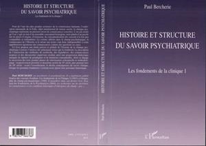 HISTOIRE ET STRUCTURE DU SAVOIR PSYCHIATRIQUE: LES FONDEMENTS DE LA CLINIQUE 1: TOME 1, HISTOIRE ET STRUCTURE DU SAVOIR PSYCHATRIQUE | 9782747566766 | PAUL BERCHERIE