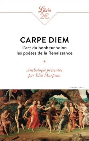 CARPE DIEM. L'ART DU BONHEUR SELON LES POÈTES DE LA RENAISSANCE | 9782290407301 | MARPEAU, ELSA
