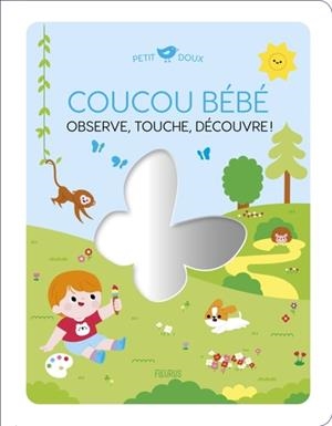 COUCOU BÉBÉ. OBSERVE, TOUCHE, DÉCOUVRE ! | 9782215192466 | COLLECTIF