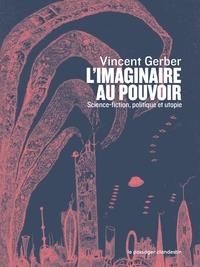 L'IMAGINAIRE AU POUVOIR - SCIENCE-FICTION POLITIQUE ET UTOP | 9782369355809 | VINCENT GERBER
