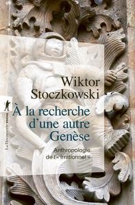 À LA RECHERCHE D'UNE AUTRE GENÈSE - ANTHROPOLOGIE DE L'"IRRATIONNEL" | 9782348073670 | WIKTOR STOCZKOWSKI