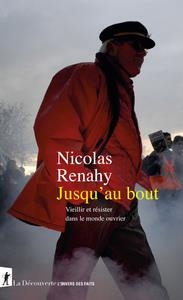 JUSQU'AU BOUT. VIEILLIR ET RÉSISTER DANS LE MONDE OUVRIER | 9782348081309 | NICOLAS RENAHY