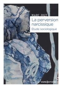 LA PERVERSION NARCISSIQUE - ÉTUDE SOCIOLOGIQUE | 9782271152190 | MARC JOLY