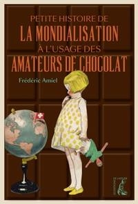 PETITE HISTOIRE DE LA MONDIALISATION À L'USAGE DES AMATEURS | 9782708253759 | FRÉDÉRIC AMIEL