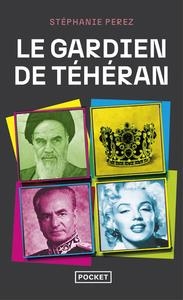 LE GARDIEN DE TÉHÉRAN | 9782266340991 | STÉPHANIE PEREZ
