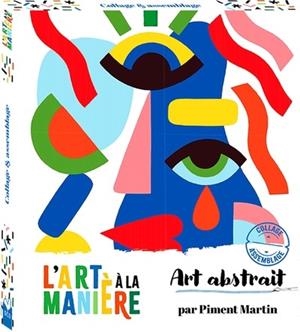 L'ART À LA MANIÈRE ART ABSTRAIT - COLLAGE ET ASSEMBLAGE - BOÎTE AVEC ACCESSOIRES | 9782017239062 | MARTIN, PIMENT