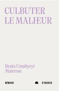 CULBUTER LE MALHEUR - SUIVI D'APRÈS LE PROGRÈS | 9782897129545 | BEATA UMUBYEYI MAIRESSE