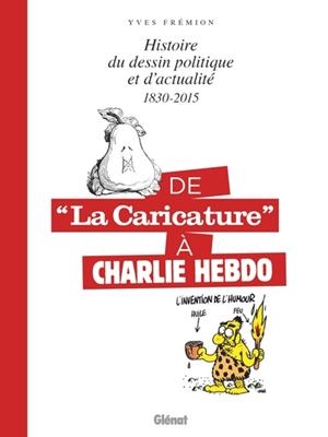 DE LA CARICATURE À CHARLIE HEBDO - 1830-2015 - HISTOIRE DU DESSIN POLITIQUE ET D'ACTUALITÉ | 9782344012734 | FREMION, YVES
