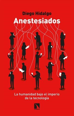 ANESTESIADOS - LA HUMANIDAD BAJO EL IMPERIO DE LA TECNOLOGÍA | 9788413522944 | HIDALGO, DIEGO