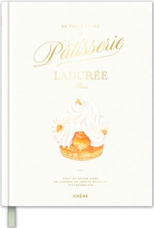 LE PETIT LIVRE DE PÂTISSERIE LADURÉE - TOUT LE SAVOIR-FAIRE DE LADURÉE EN 30 RECETTES INTEMPORELLES | 9782812321207 | LADURÉE / JULIEN ALVAREZ